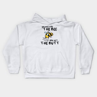 You Mess With The Bee, You Get The Butt Kids Hoodie